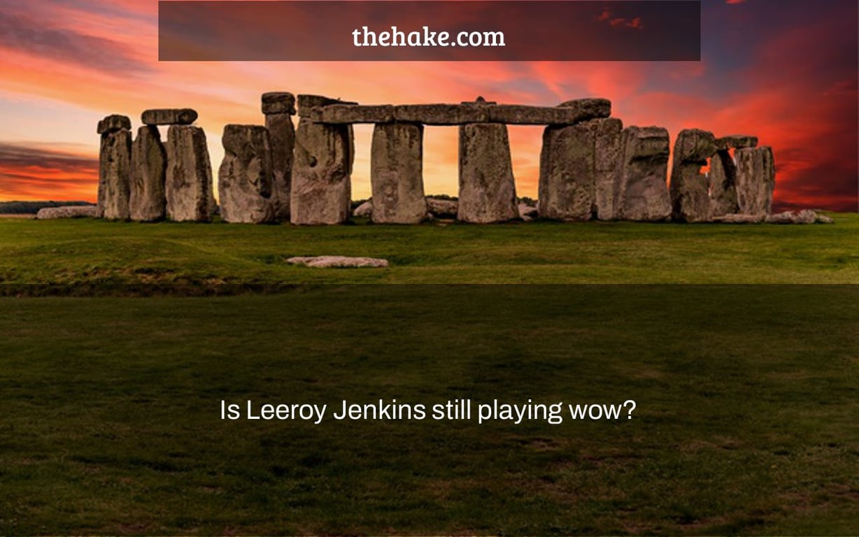 Is Leeroy Jenkins still playing wow?