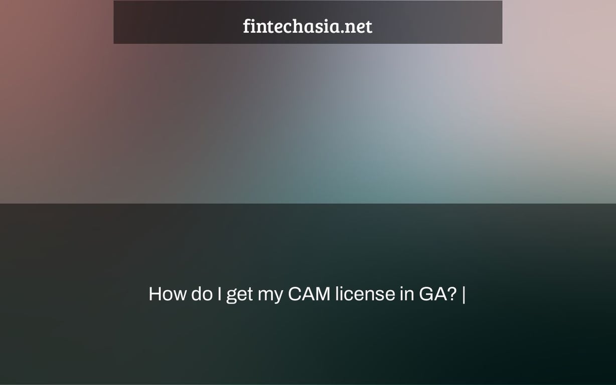 How do I get my CAM license in GA? |