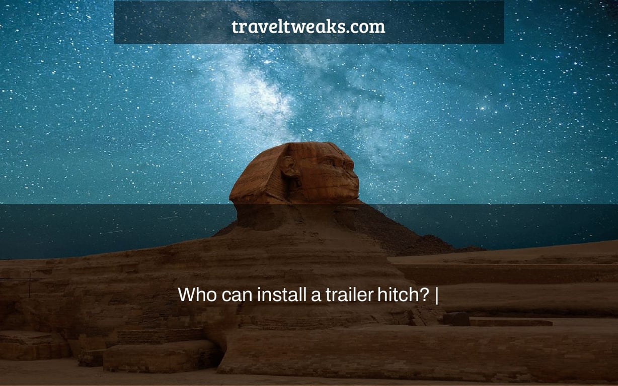 Who can install a trailer hitch? |