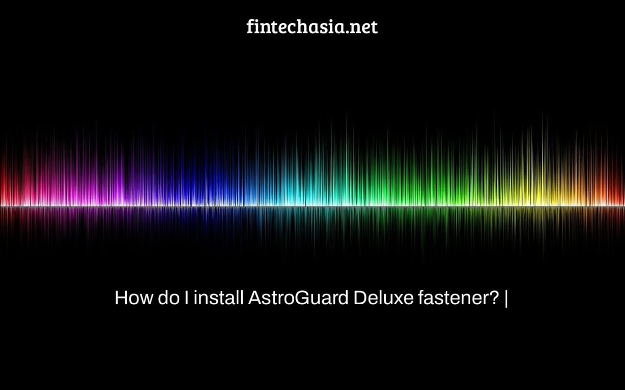 How do I install AstroGuard Deluxe fastener? |