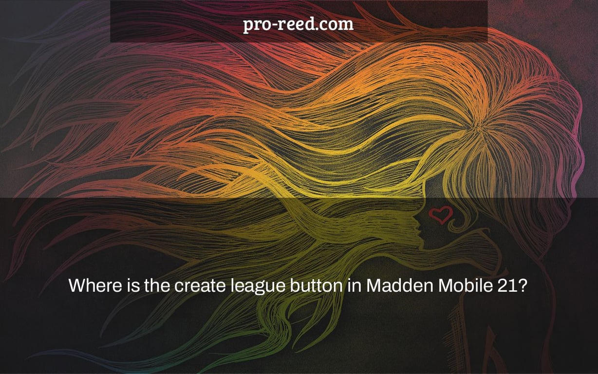 Where is the create league button in Madden Mobile 21?