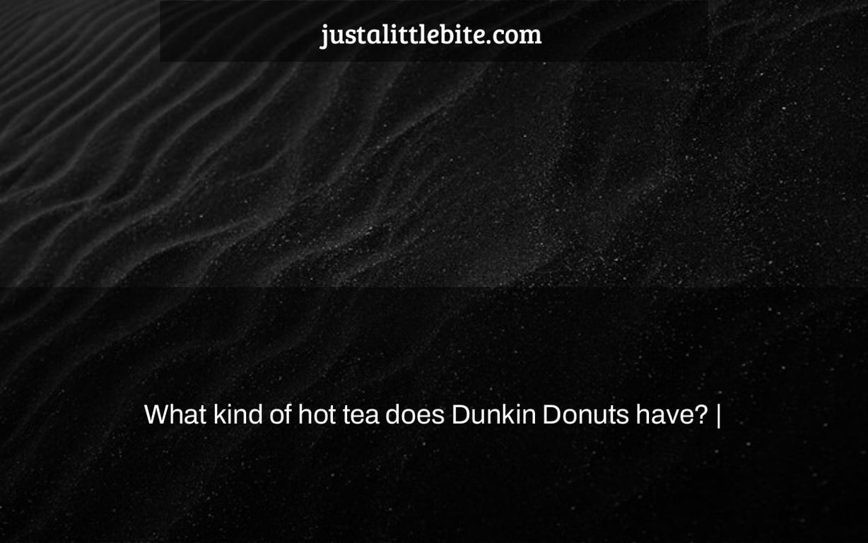 What kind of hot tea does Dunkin Donuts have? |