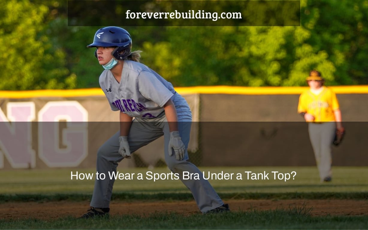 How to Wear a Sports Bra Under a Tank Top?