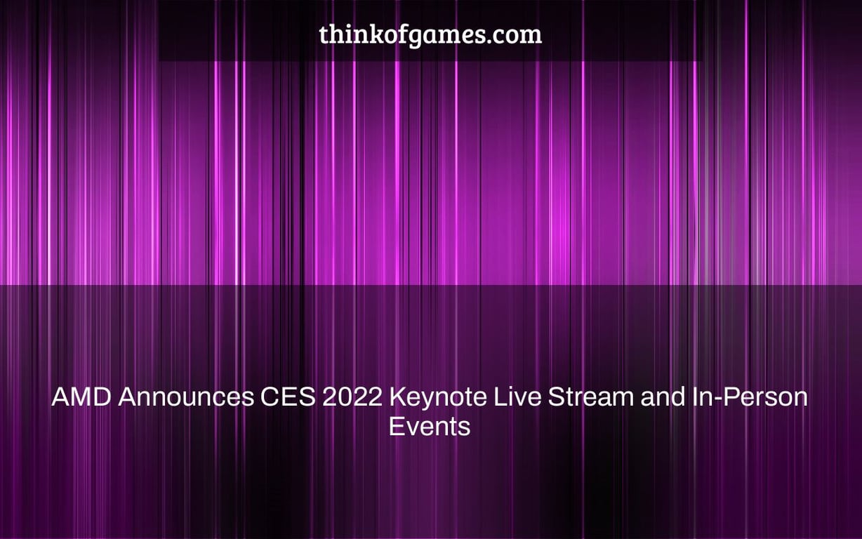AMD Announces CES 2022 Keynote Live Stream and In-Person Events