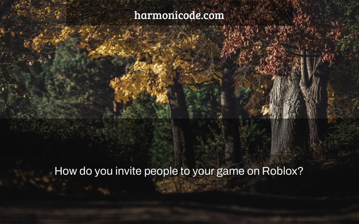 How do you invite people to your game on Roblox?