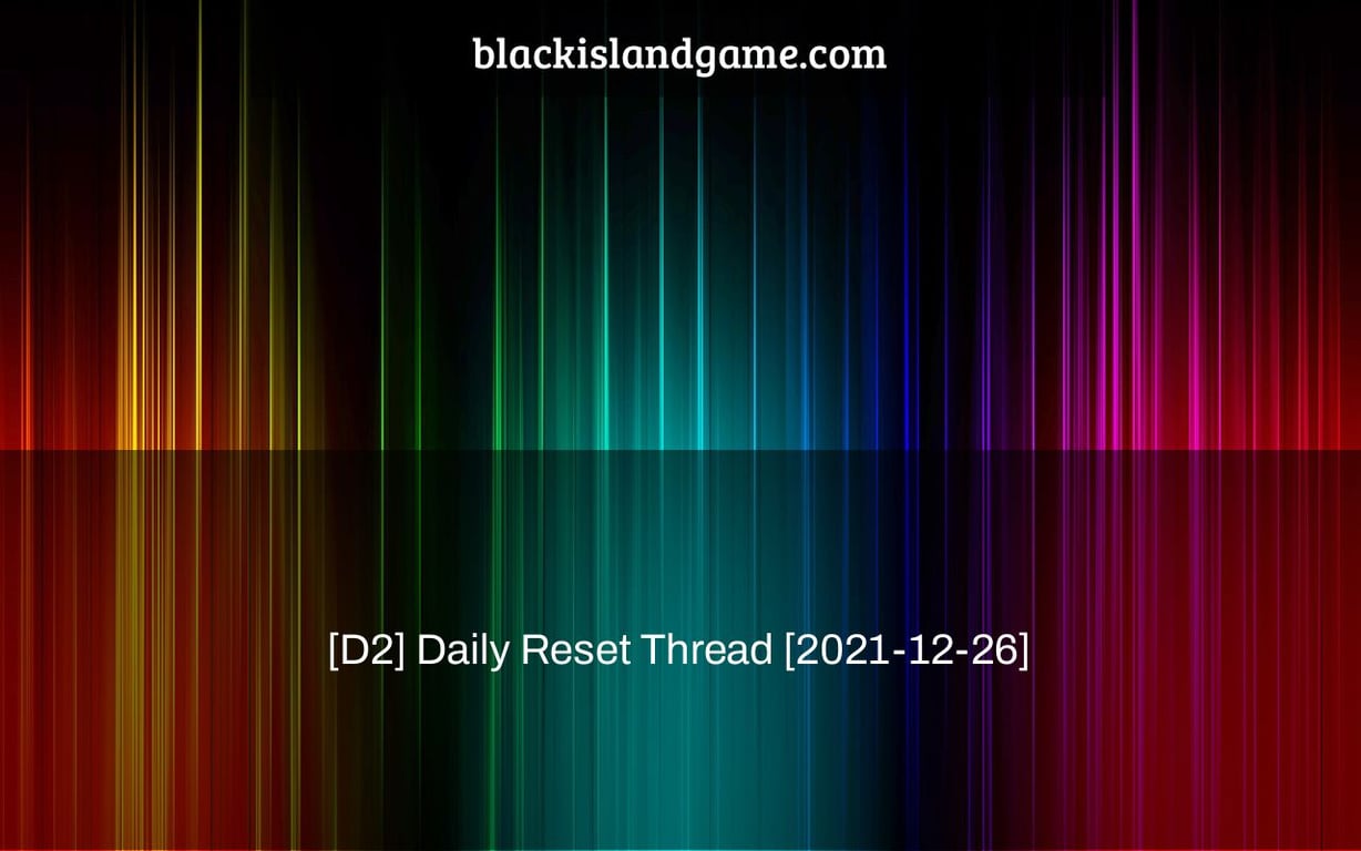 [D2] Daily Reset Thread [2021-12-26]