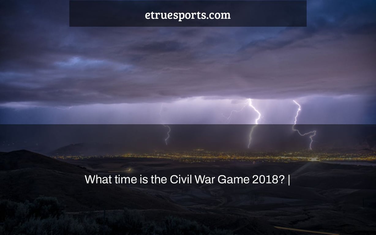 What time is the Civil War Game 2018? |