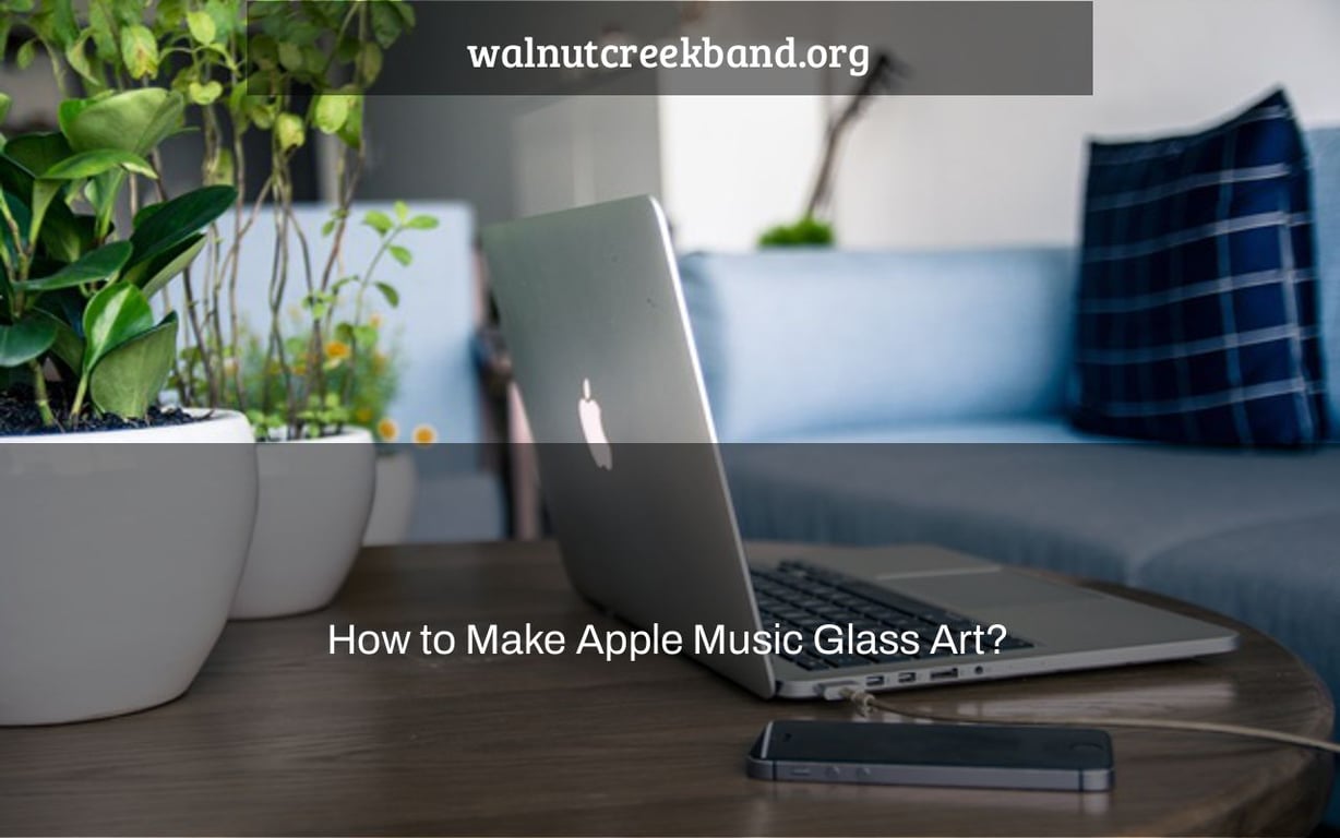 How to Make Apple Music Glass Art?