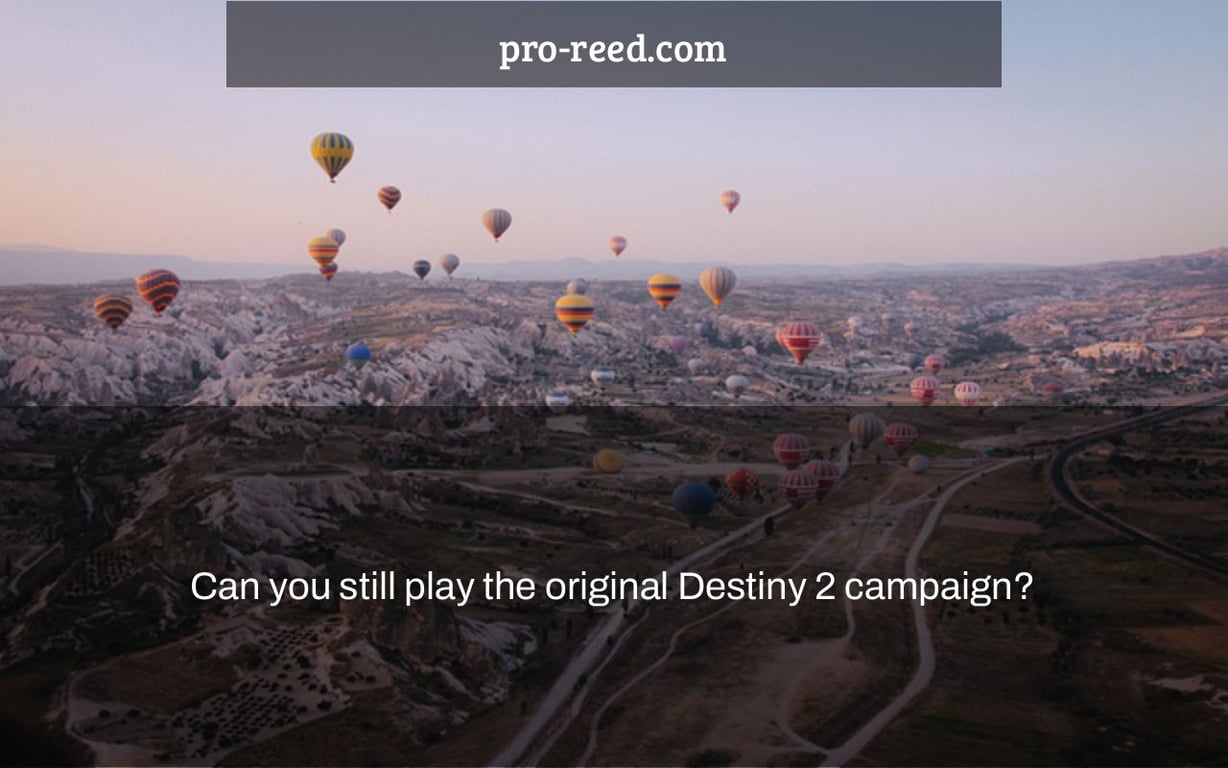Can you still play the original Destiny 2 campaign?