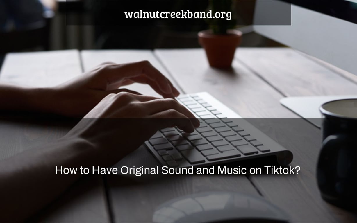 How to Have Original Sound and Music on Tiktok?