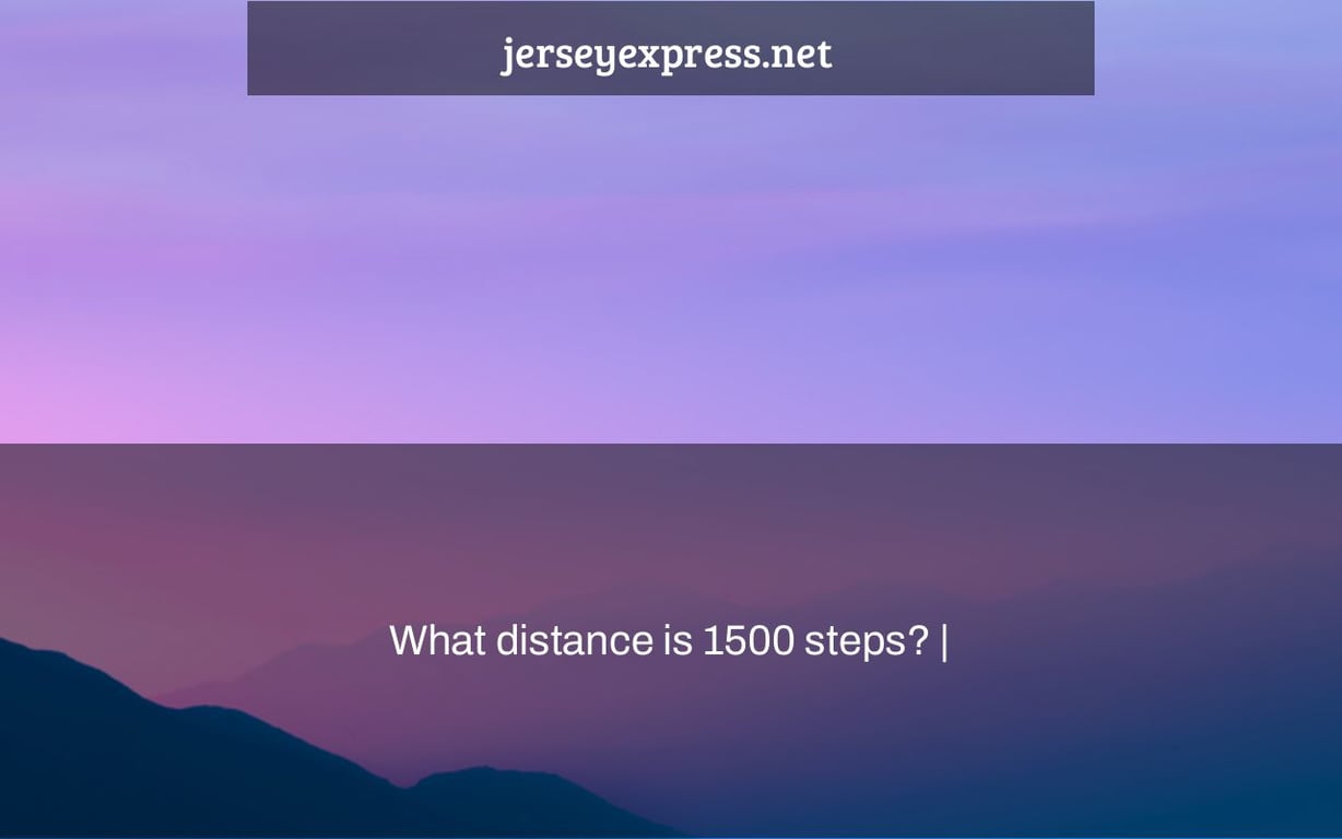 What distance is 1500 steps? |