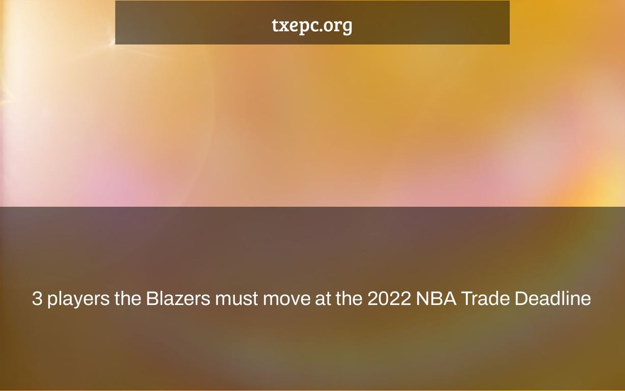 3 players the Blazers must move at the 2022 NBA Trade Deadline