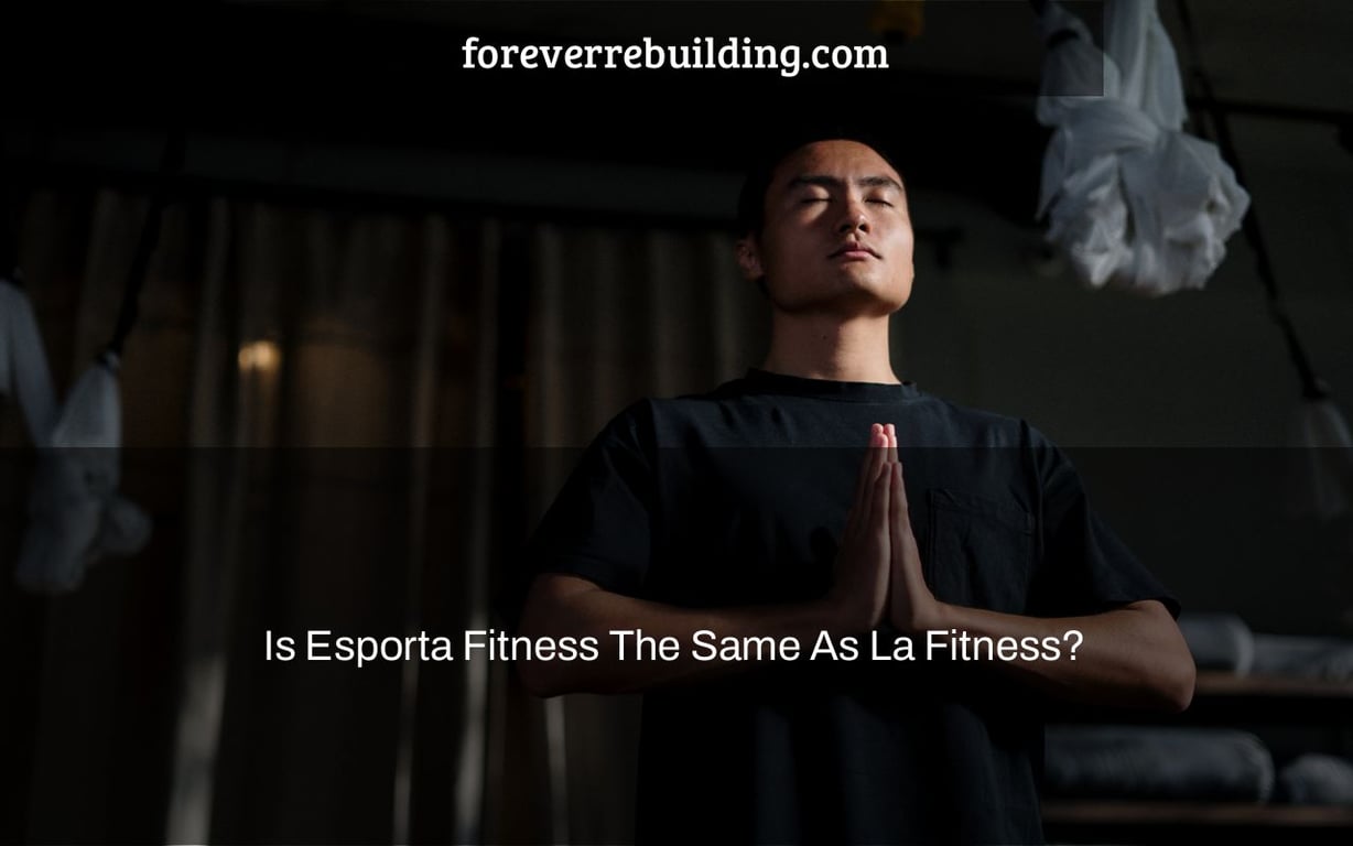 Is Esporta Fitness The Same As La Fitness?