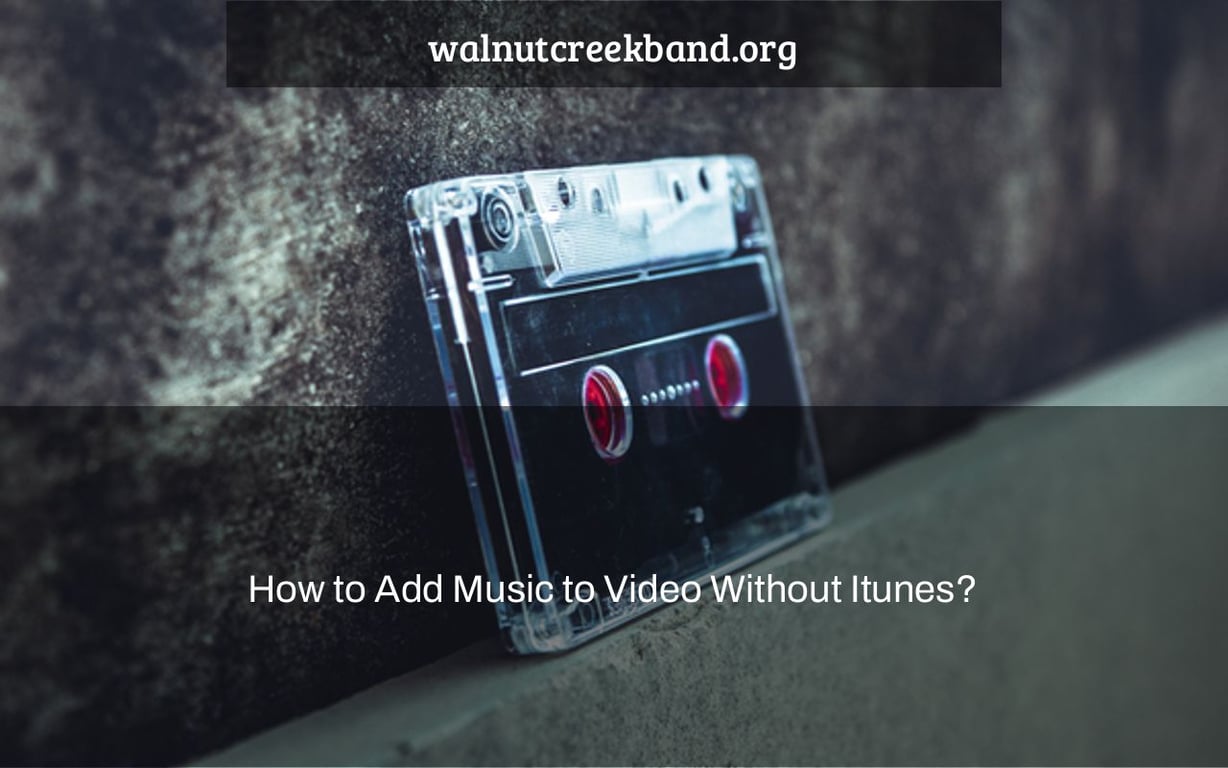 How to Add Music to Video Without Itunes?