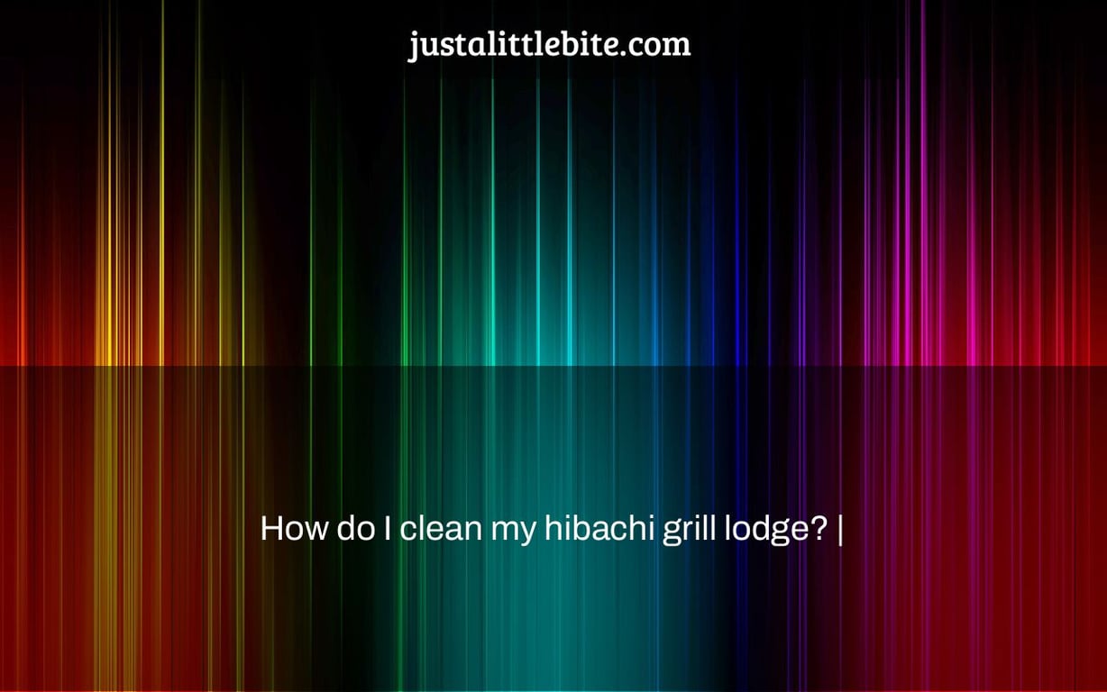 How do I clean my hibachi grill lodge? |