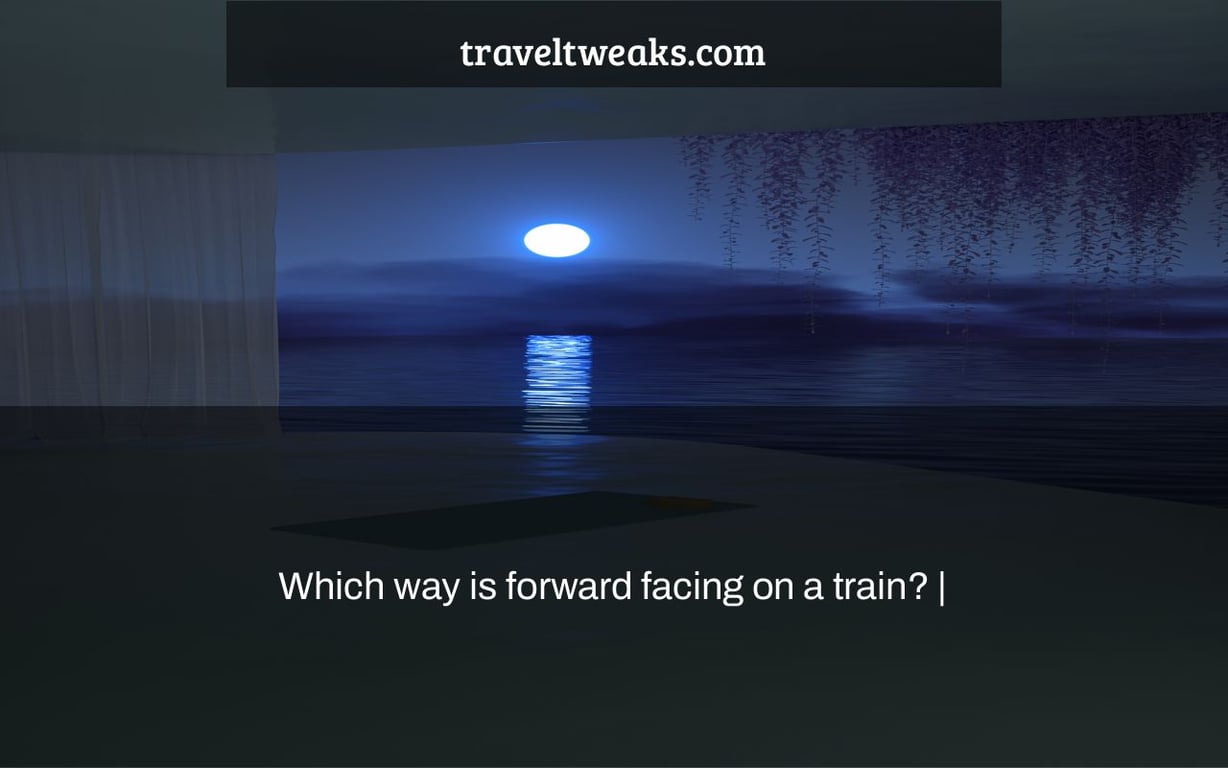Which way is forward facing on a train? |