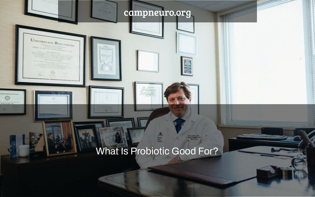 What Is Probiotic Good For?