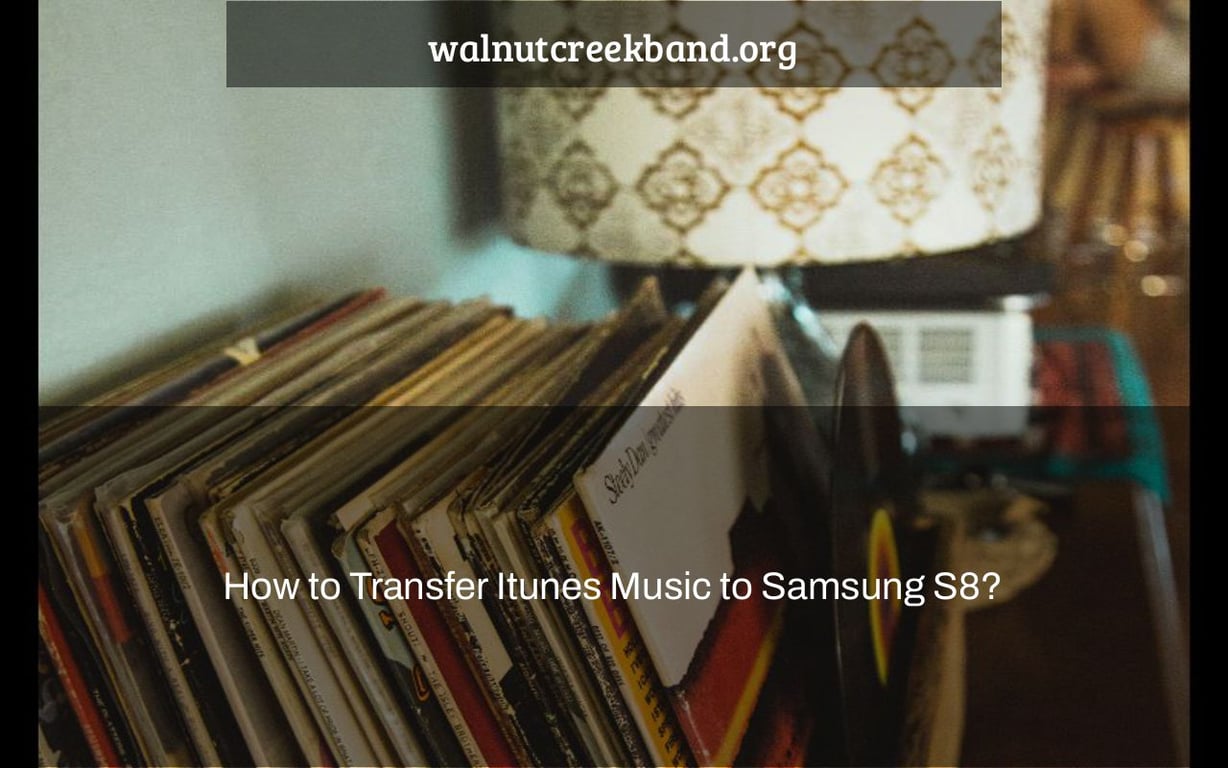 How to Transfer Itunes Music to Samsung S8?