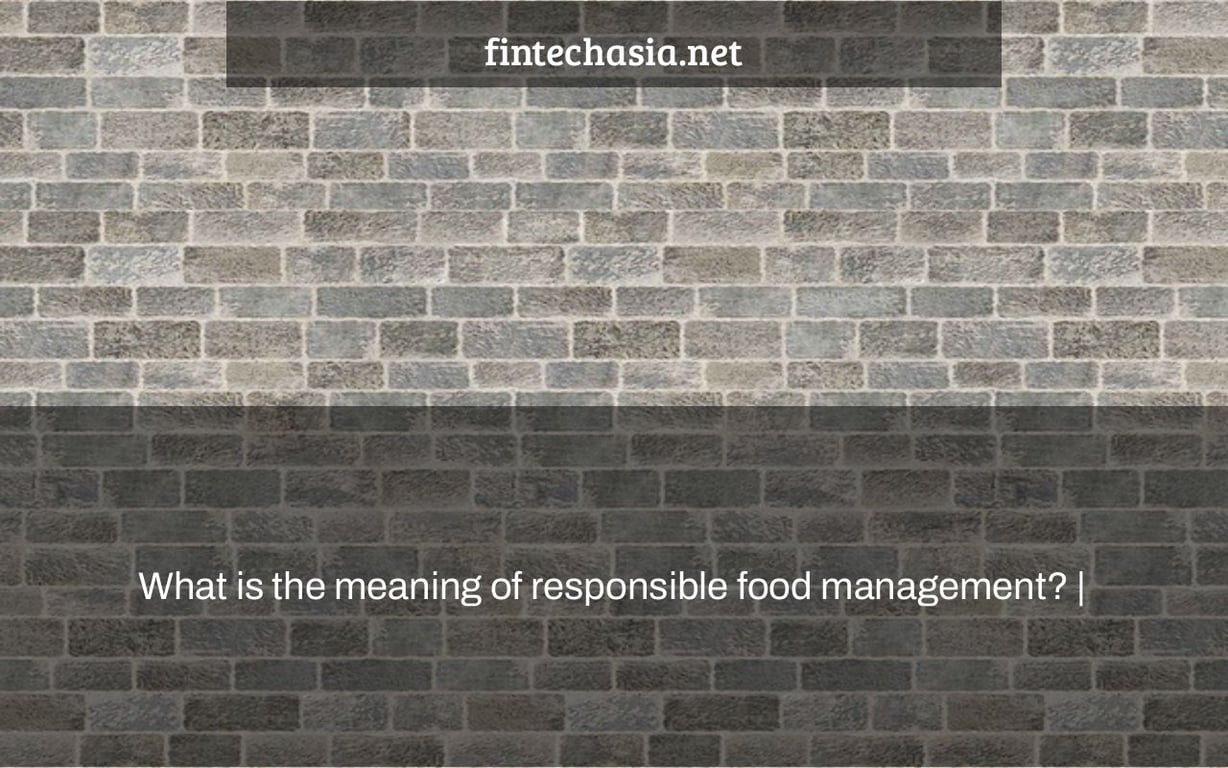 What is the meaning of responsible food management? |