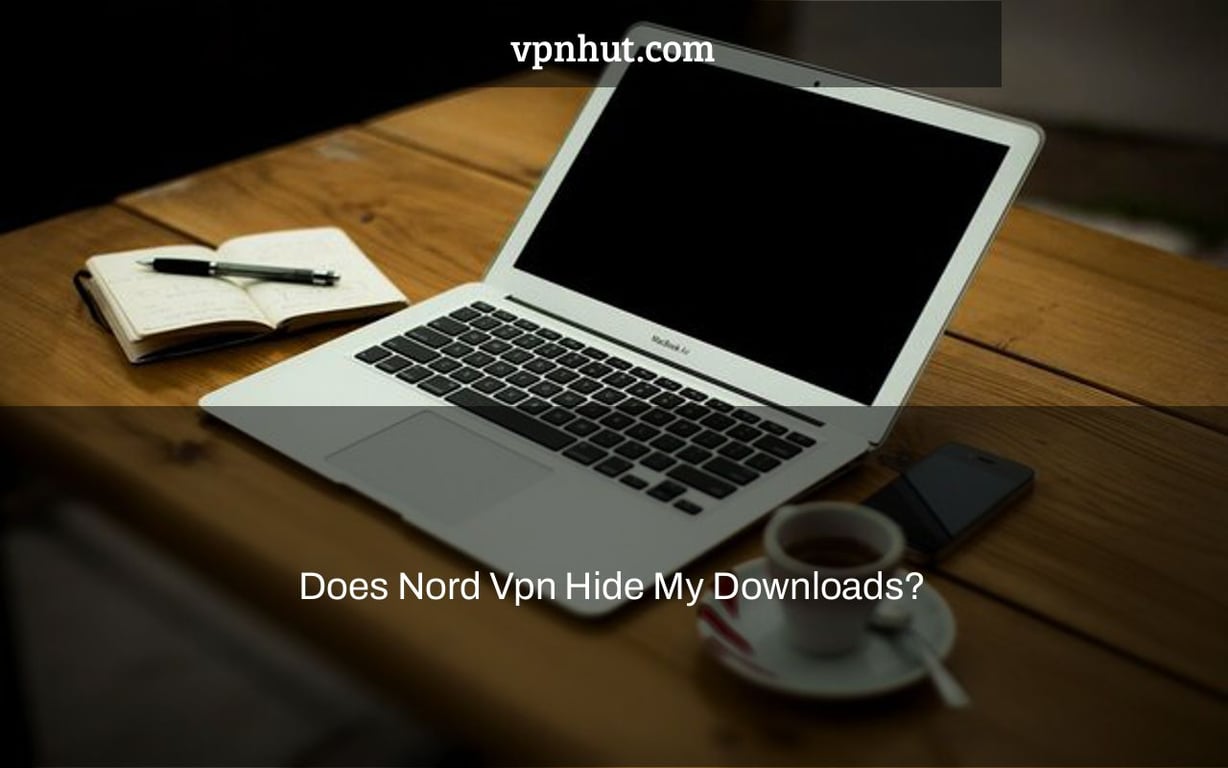 Does Nord Vpn Hide My Downloads?