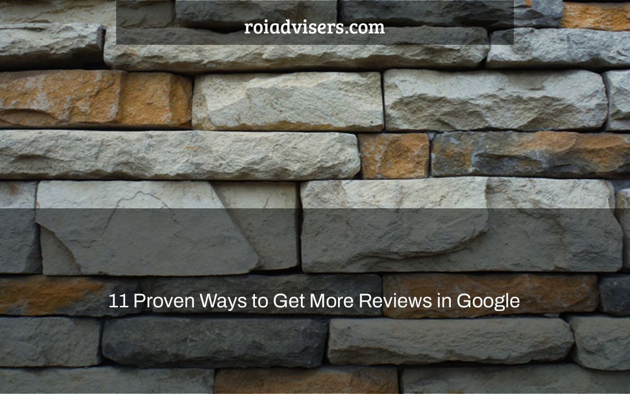 11 Proven Ways to Get More Reviews in Google & Rank Higher in Local Search