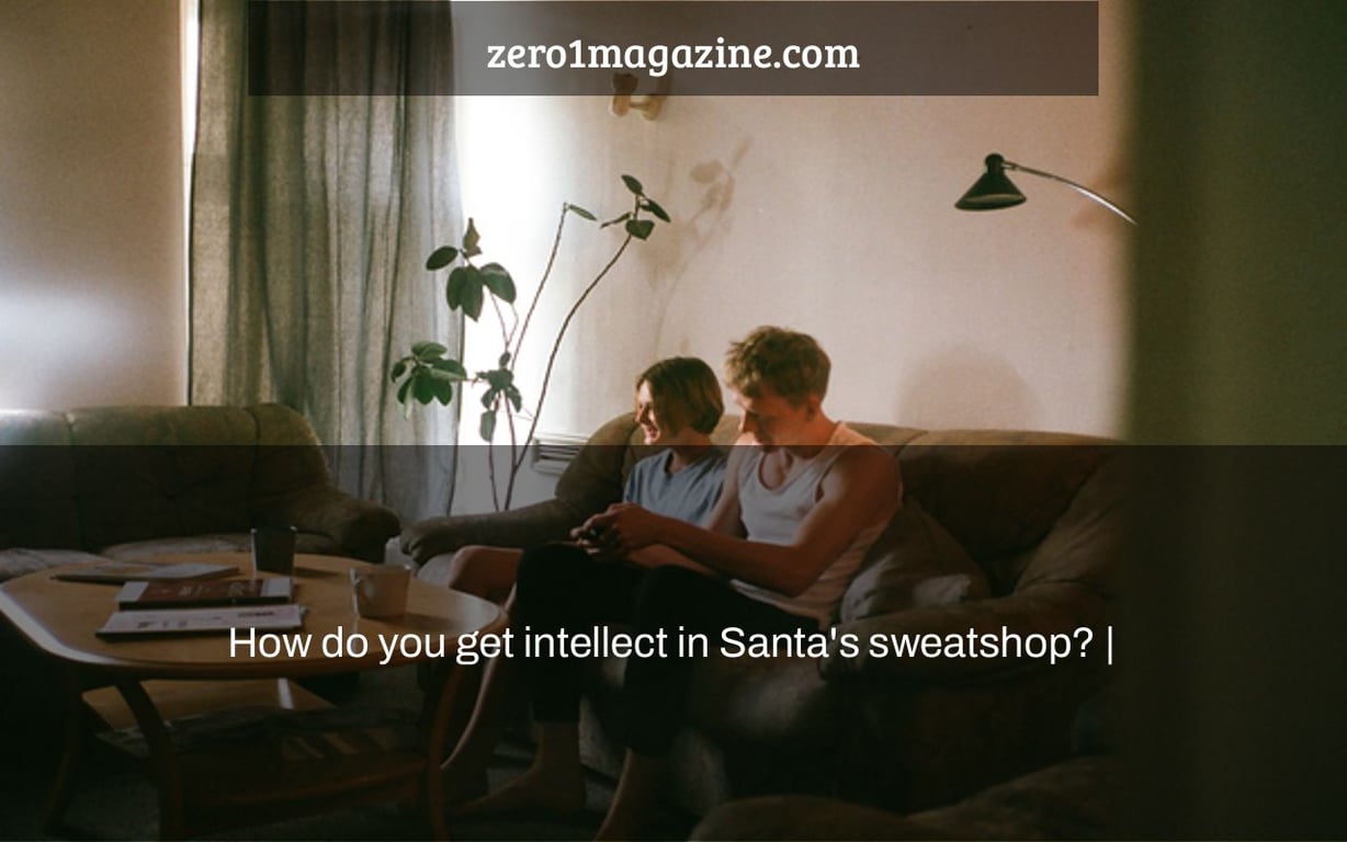 How do you get intellect in Santa's sweatshop? |