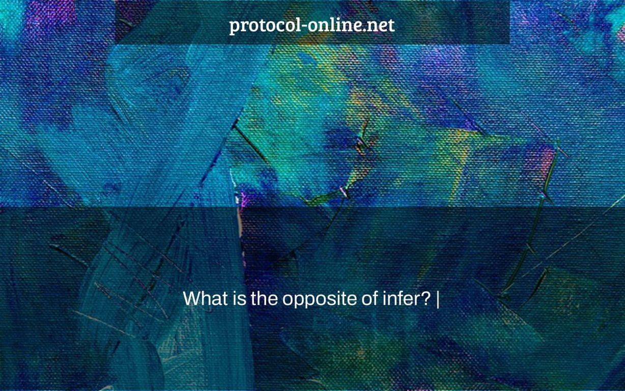 What is the opposite of infer? |