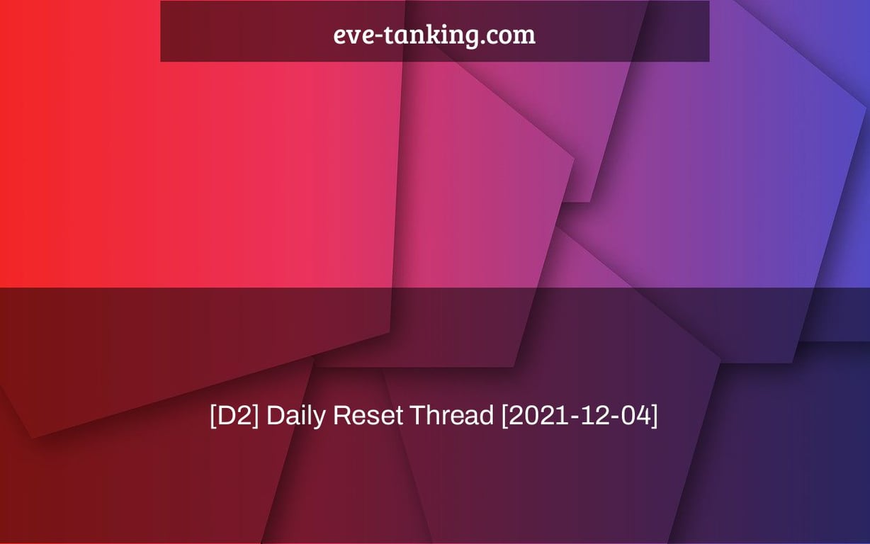 [D2] Daily Reset Thread [2021-12-04]