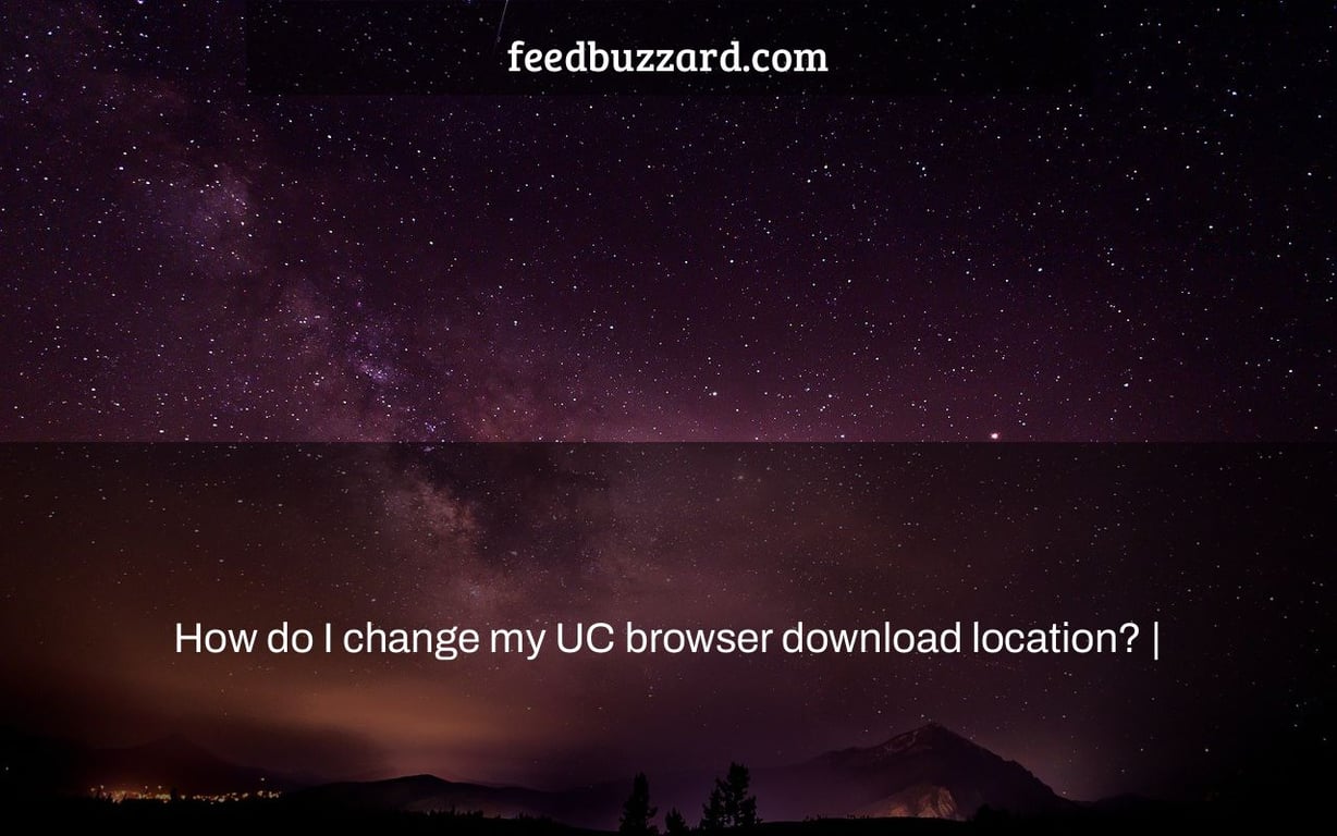 How do I change my UC browser download location? |
