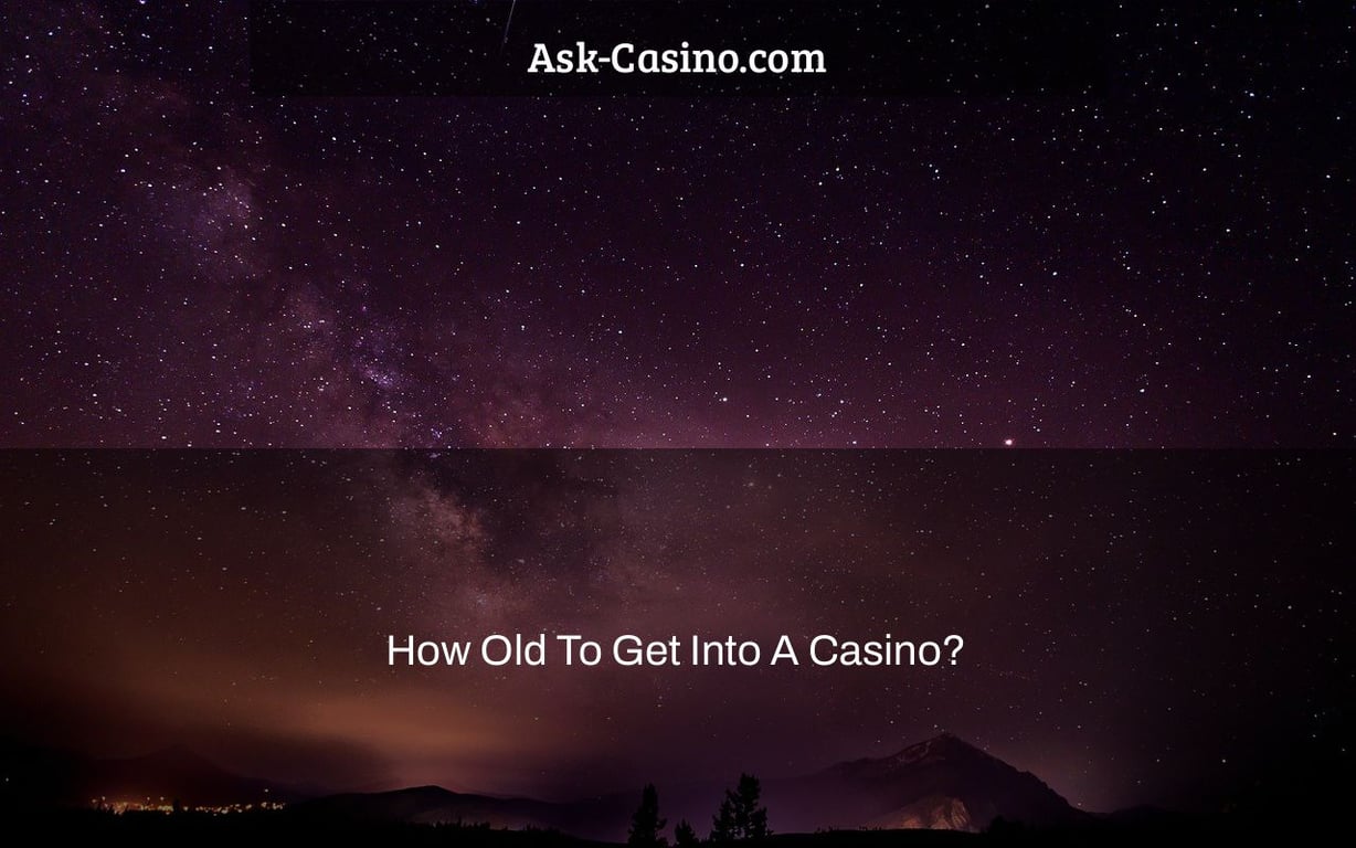 How Old To Get Into A Casino?