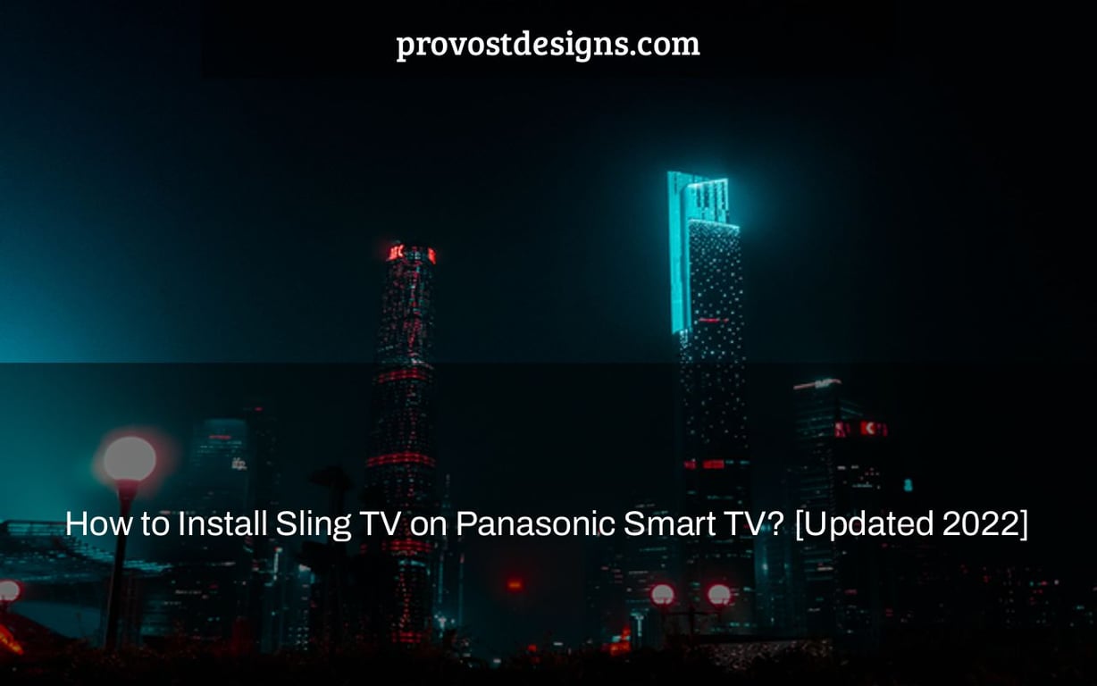 How to Install Sling TV on Panasonic Smart TV? [Updated 2022]
