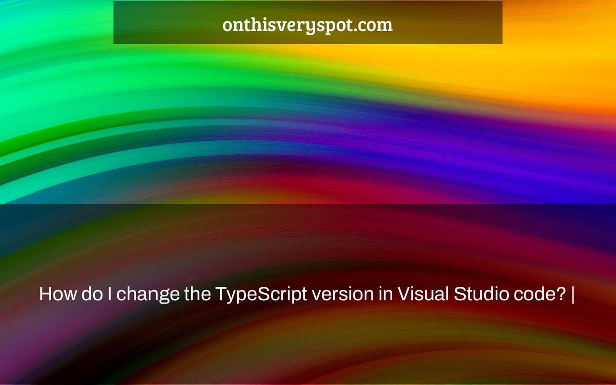 How do I change the TypeScript version in Visual Studio code? |