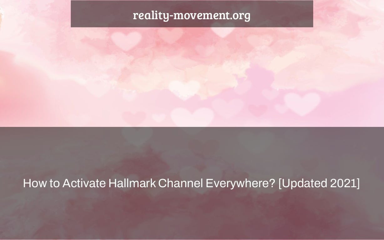 How to Activate Hallmark Channel Everywhere? [Updated 2021]