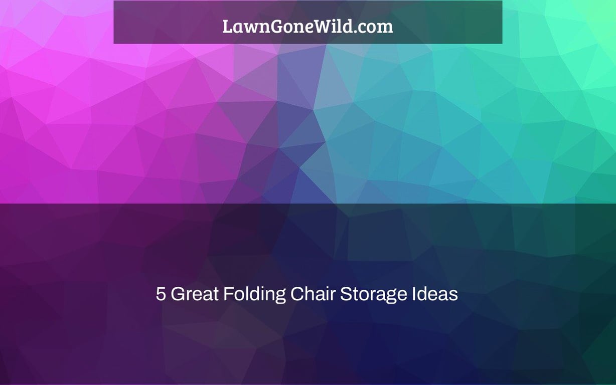 5 Great Folding Chair Storage Ideas Lawn Gone Wild