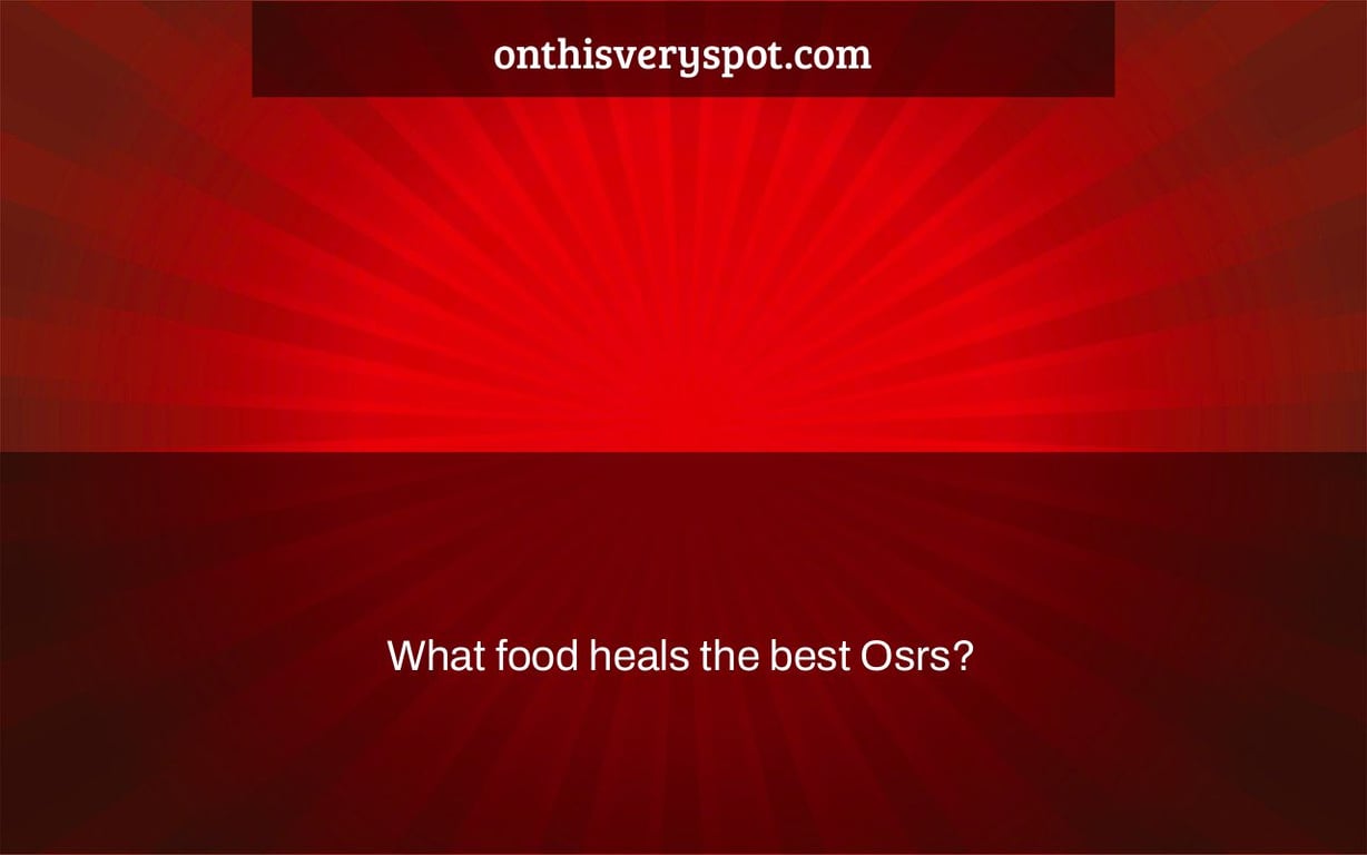 What food heals the best Osrs? On This Very Spot