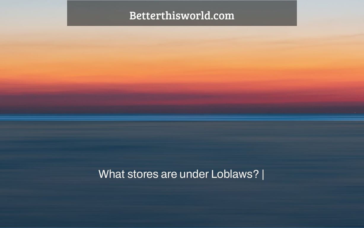 What stores are under Loblaws? |