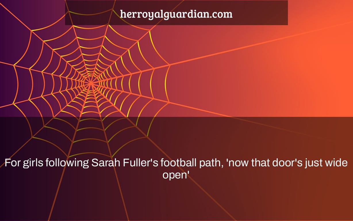 For girls following Sarah Fuller's football path, 'now that door's just wide open'