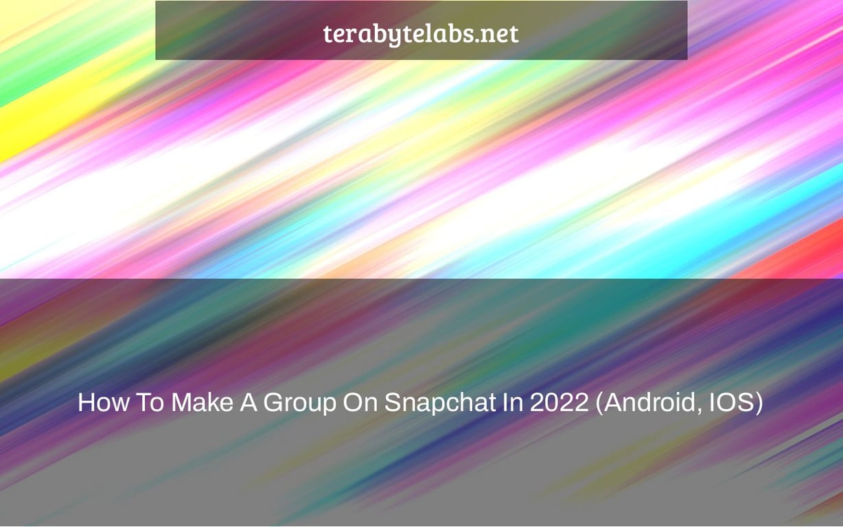 How To Make A Group On Snapchat In 2022 (Android, IOS)