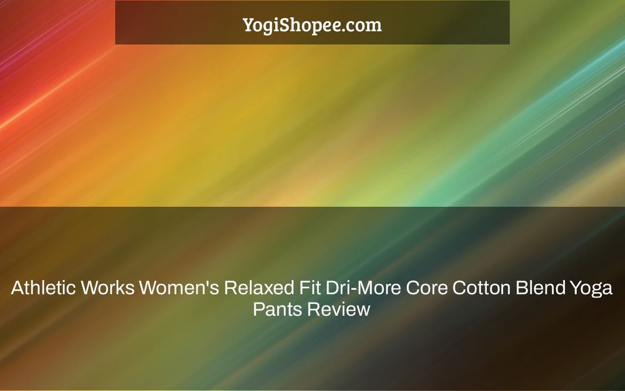 Athletic Works Women's Relaxed Fit DriMore Core Cotton Blend Yoga Pants Review