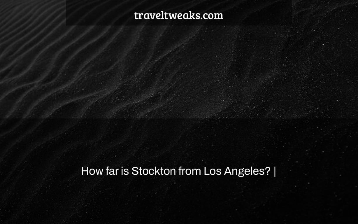 How far is Stockton from Los Angeles? |