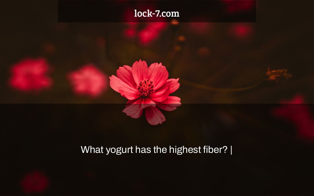 What yogurt has the highest fiber? |