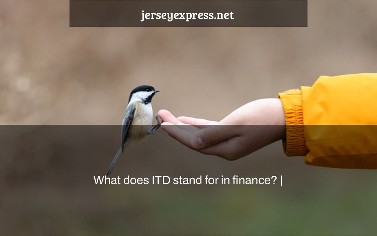 What does ITD stand for in finance? |