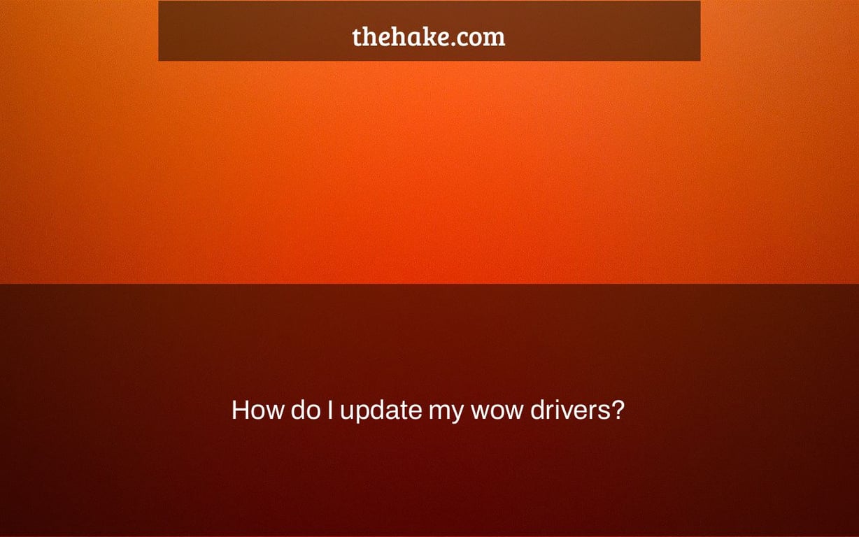 How do I update my wow drivers?