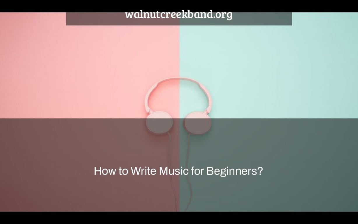 How to Write Music for Beginners?