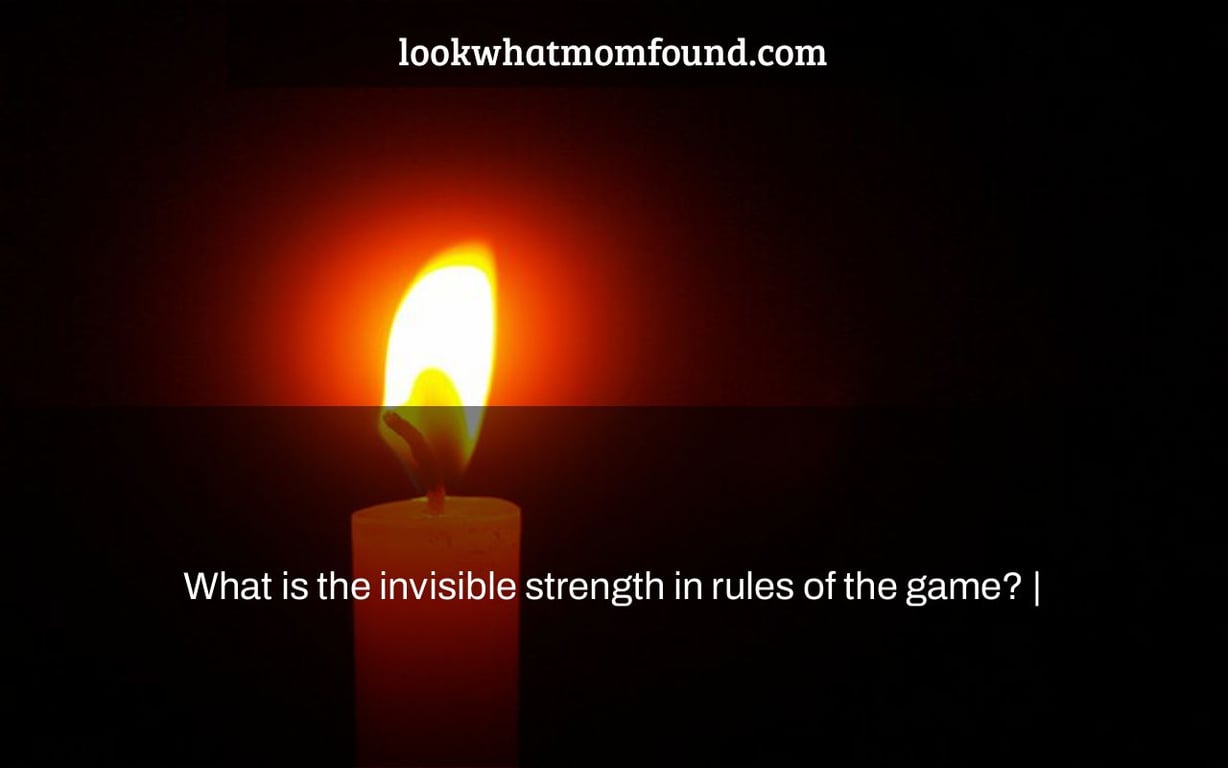 What is the invisible strength in rules of the game? |