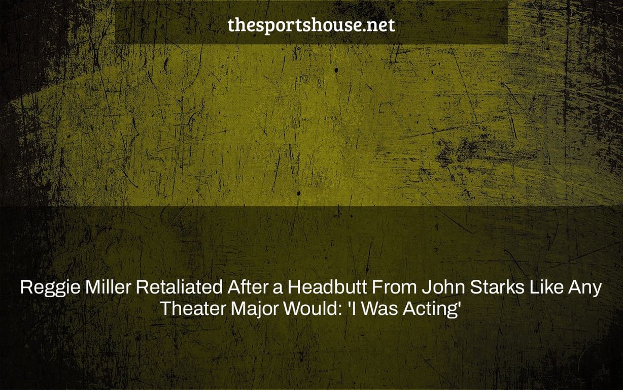 Reggie Miller Retaliated After a Headbutt From John Starks Like Any Theater Major Would: 'I Was Acting'