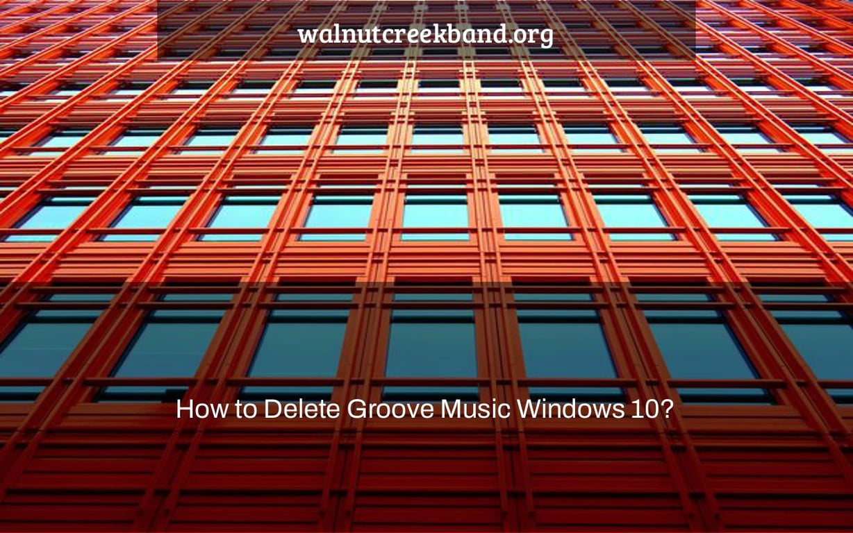How to Delete Groove Music Windows 10?