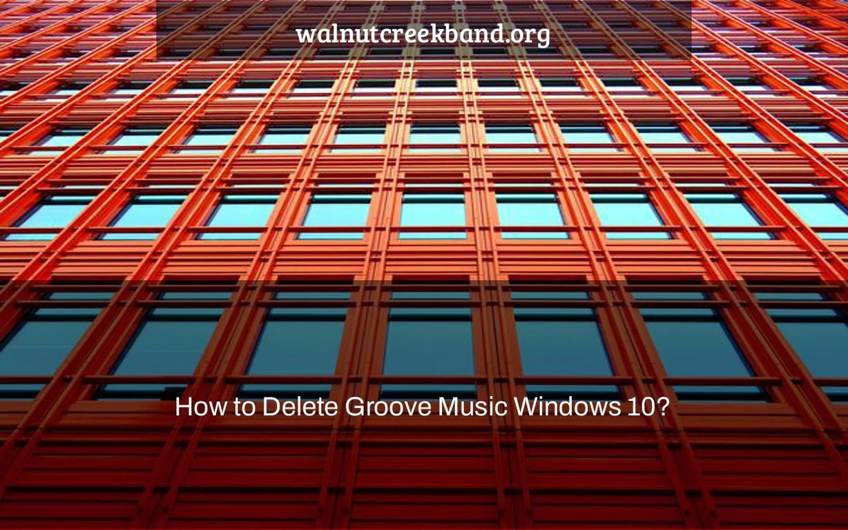 How to Delete Groove Music Windows 10?