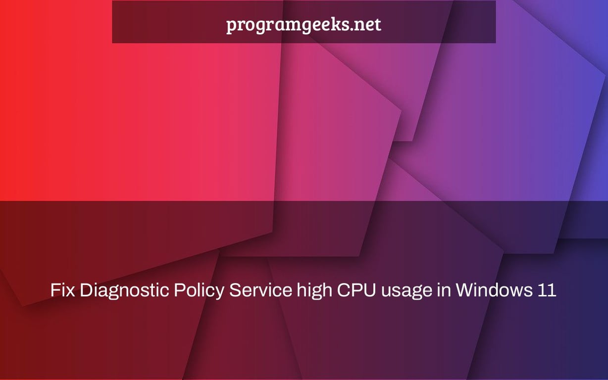 Fix Diagnostic Policy Service high CPU usage in Windows 11