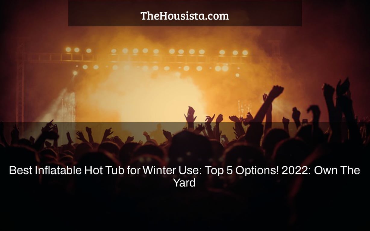 Best Inflatable Hot Tub for Winter Use: Top 5 Options! 2022: Own The Yard